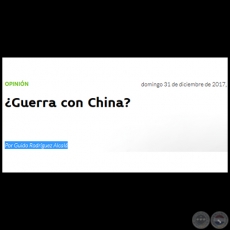 GUERRA CON CHINA? - Por GUIDO RODRGUEZ ALCAL - Domingo, 31 de Diciembre de 2017